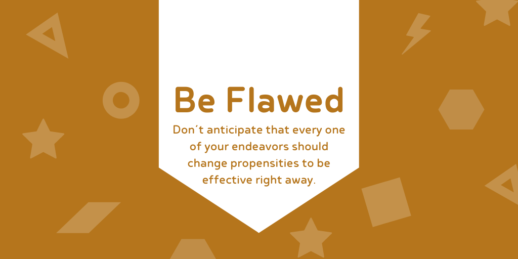 Be flawed